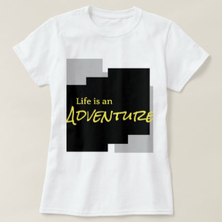 Life is an adventure. T-Shirt