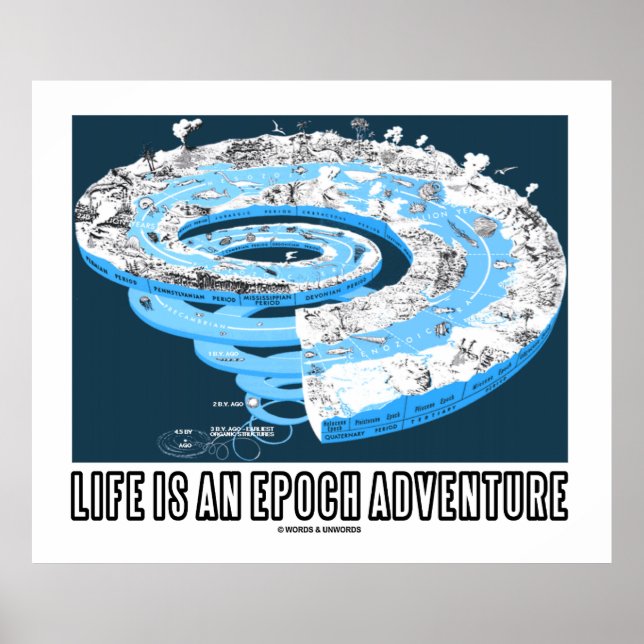 Life Is An Epoch Adventure (Geological Time) Poster (Front)