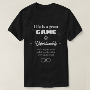 Life is an eternal Game text T-Shirt