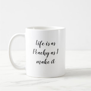 Life is as Peachy as I make it Art Coffee Mug