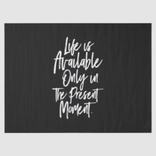 life is available only in the present moment tissue paper