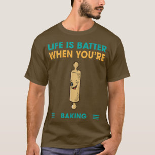 Life Is Batter When You're Baking Humour Sarcastic T-Shirt