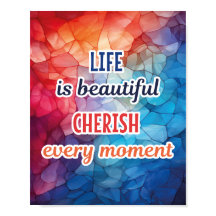 "LIFE IS BEAUTIFUL, CHERISH EVERY MOMENT" POSTER