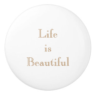 Life is Beautiful Personalized Ceramic Knob