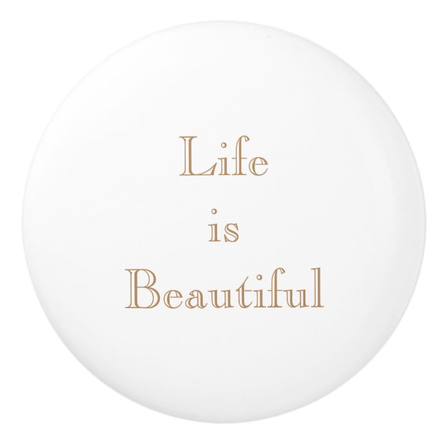 Life is Beautiful Personalized Ceramic Knob (Front)