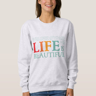 Life is beautiful sweatshirt