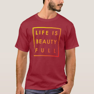 Life is Beauty Full 02 T-Shirt