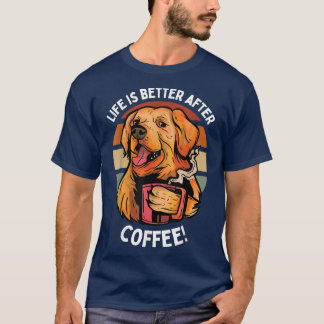Life is Better After Coffee Cute Golden Retriever  T-Shirt