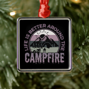 Life is better around the Campfire Camping Gifts Metal Ornament