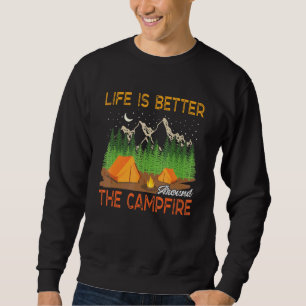 Life Is Better Around The Campfire Family Camping  Sweatshirt