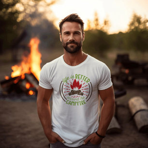 Life is Better Around The Campfire T-Shirt