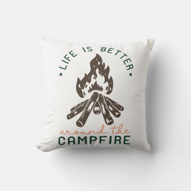 Life Is Better Around The Campfire Throw Pillow (Front)