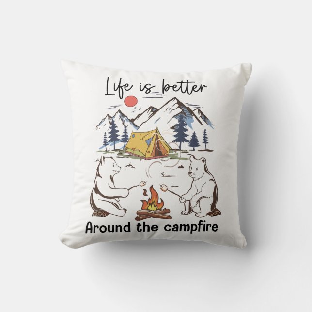 Life Is Better Around The Campfire Throw Pillow (Front)