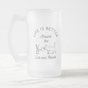 Life is Better Around The Cat and Plants Frosted Glass Beer Mug