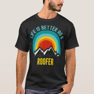 Life Is Better As a Roofer  T-Shirt