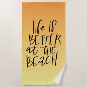 Life Is Better At The Beach Beach Towel