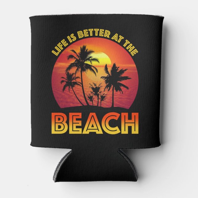 Life Is Better At The Beach Can Cooler (Front)