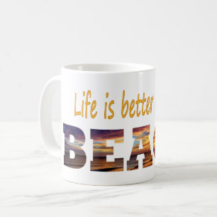 Life is better at the beach coffee mug