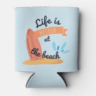 Life is better at the beach coozie