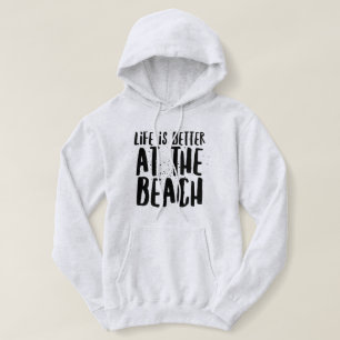 Life Is Better At The Beach Hoodie