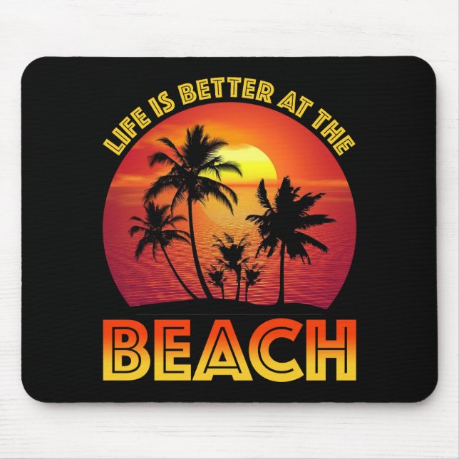Life Is Better At The Beach Mouse Pad (Front)