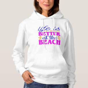 Life is Better at the Beach Summer Beach Lover Hoodie
