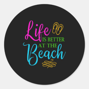 Life Is Better At The Beach Summer Themed Shirt Be Classic Round Sticker