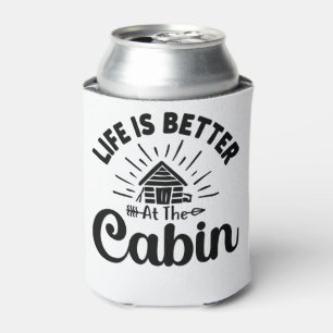 Life is better at the Cabin funny Quote Can Cooler