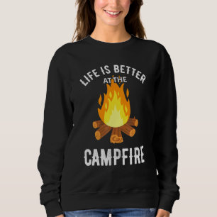 Life Is Better At The Campfire Camping Adventure F Sweatshirt