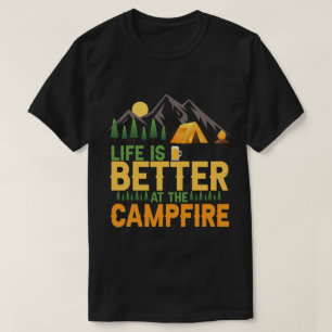 Life Is Better at the Campfire T-Shirt