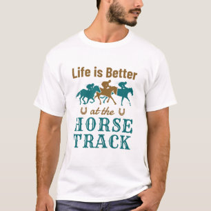 Life Is Better At the Horse Track Horse Racing Fan T-Shirt