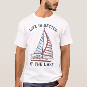 Life is Better at the Lake Sailboat T-Shirt