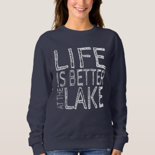 Life is Better at the Lake Sweatshirt