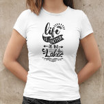 Life is Better at the Lake T-Shirt<br><div class="desc">"Life is Better at the Lake" design **PLEASE READ BEFORE ORDERING** 1. If you make changes and the design is cropped or doesn't look right on the screen please use the Live Design Service to help you fix it. 2. Your order goes directly to the printers. What you see on...</div>