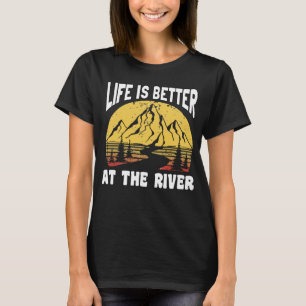 Life Is Better At The River for Fisherman T-Shirt