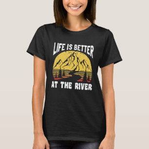 Life Is Better At The River for Fisherman T-Shirt