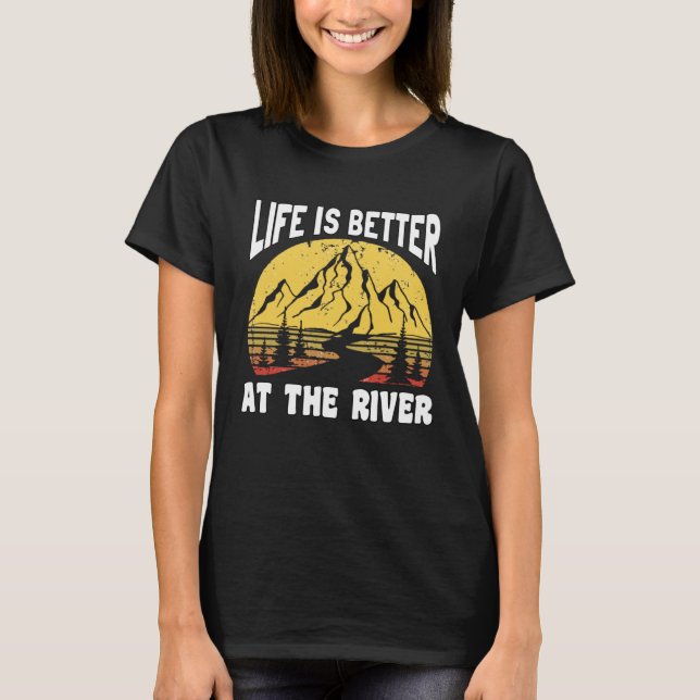 Life Is Better At The River for Fisherman T-Shirt (Front)