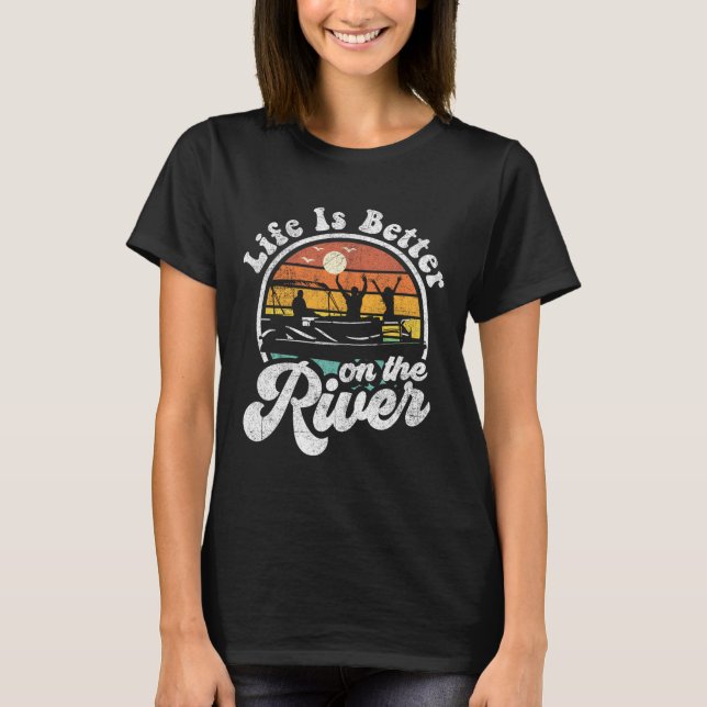 Life Is Better At The River Funny Pontoon Boat Boa T-Shirt (Front)