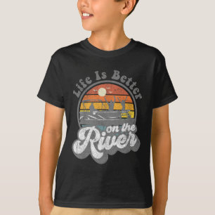 Life Is Better At The River Funny Pontoon Boat Boa T-Shirt