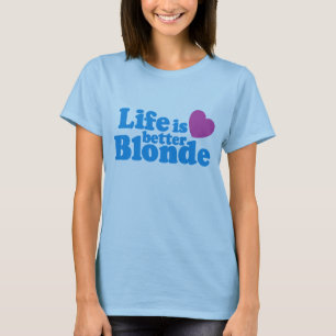Life is Better Blonde T-Shirt