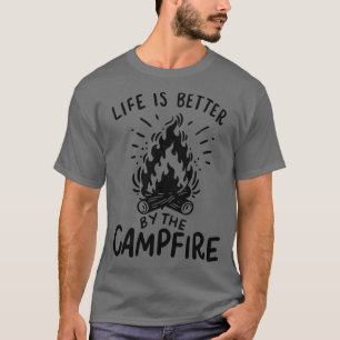 Life is better by the campfire 1 T-Shirt