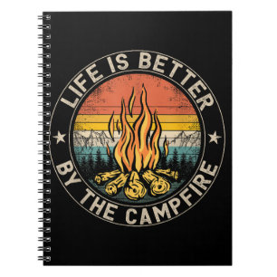 Life is Better By The Campfire Camping Campfire Notebook