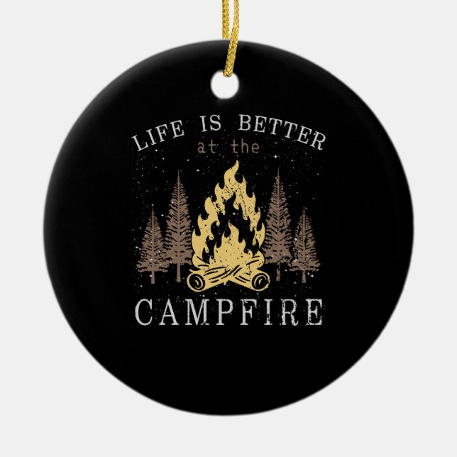 Life Is Better By The Campfire Ceramic Ornament (Front)