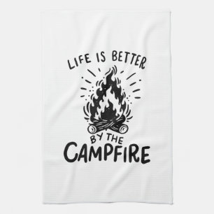 Life is better by the campfire kitchen towel
