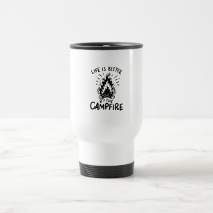 Life is better by the campfire travel mug