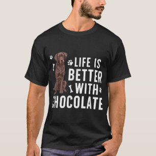 Life Is Better Chocolate Labrador Owner Chocolate T-Shirt