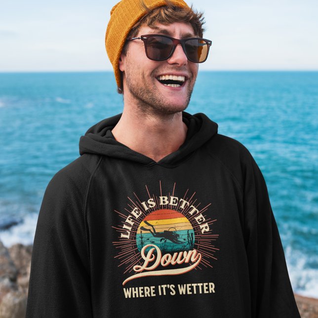 Life is Better Down Where It's Wetter Hoodie (Scuba Diving Hoodie for Him)