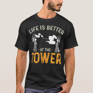 Life Is Better Funny Tower Climbing For A Cell Tow T-Shirt