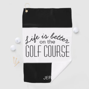 Life is Better Golf Course Quote Black & White Towel
