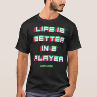 Life Is Better In 2 Player Gamer Couple T-Shirt